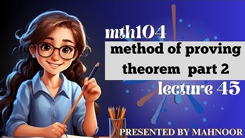 mth104 short lecture 45 | method of proving theorem part 2 | by Mahnoor