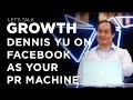 Let's Talk Growth - Dennis Yu on Facebook as your PR machine by spending only $1 per day