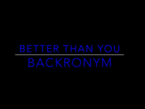 Better Than You   Backronym   Lyrics