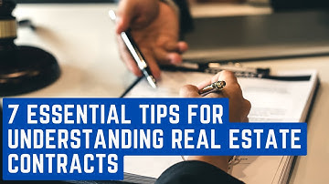 7 Essential Tips for Understanding Real Estate Contracts
