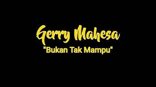 Bukan tak mampu Terbaru Gerry mahesa