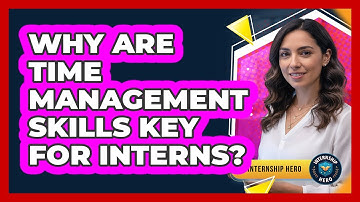 Why Are Time Management Skills Key For Interns?