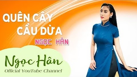 Quên Cây Cầu Dừa || Ngọc Hân | Ngọc Hân Official