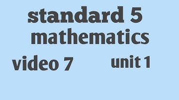 Standard 5 maths unit 1// video 7
