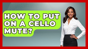 How To Put On A Cello Mute? - Classical Serenade