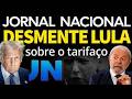 JORNAL NACIONAL desmente LULA