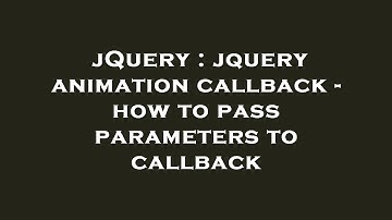 jQuery : jquery animation callback - how to pass parameters to callback