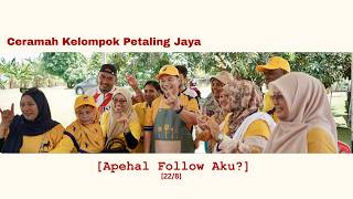 [22/8] Apehal Follow Aku: Ceramah Kelompok Petaling Jaya