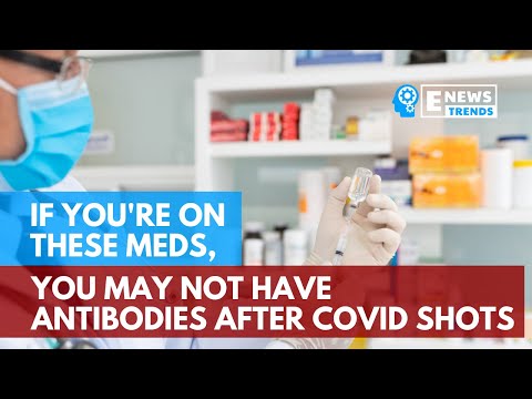 If You're On These Meds, You May Not Have Antibodies After COVID Shots