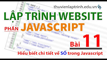 Học lập trình Web A-Z - JAVASCRIPT- Bài 11 - Các vấn đề và hàm hỗ trợ xử lý dữ liệu số