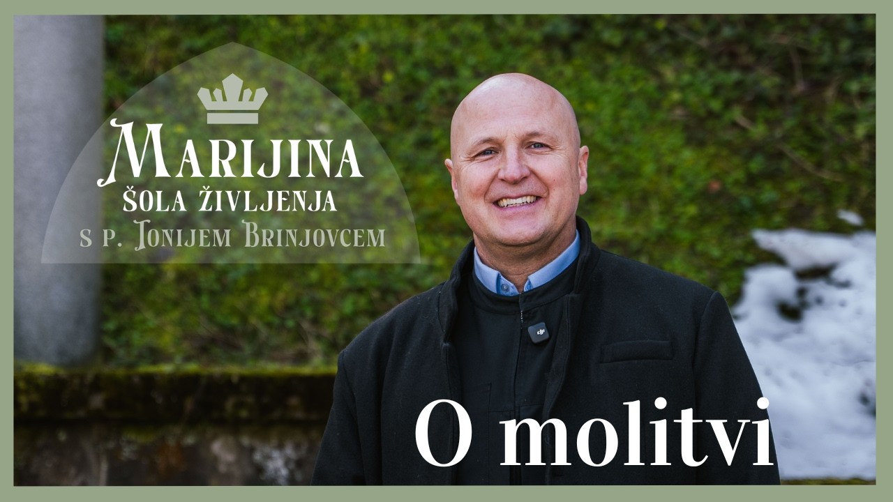 Marijina šola življenja s p. Tonijem Brinjovcem: Kaj nas Marija uči o molitvi?