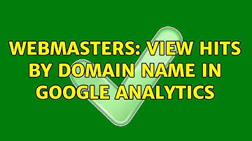 Webmasters: View hits by domain name in Google Analytics (2 Solutions!!)