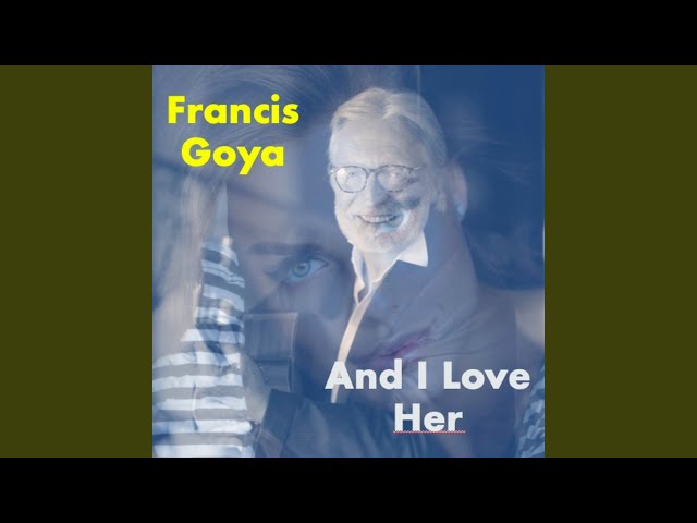 Francis Goya - And I Love Her