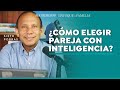 ¿Cómo elegir pareja con inteligencia? | Sixto Porras