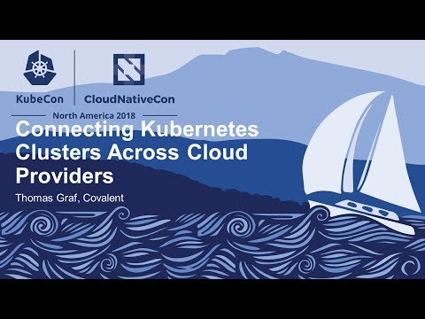 Connecting Kubernetes Clusters Across Cloud Providers - Thomas Graf, Covalent