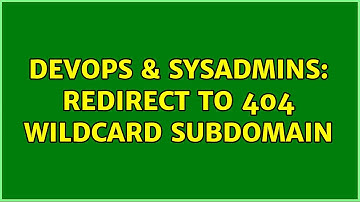 DevOps & SysAdmins: redirect to 404 wildcard subdomain (2 Solutions!!)