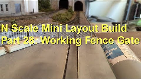 N Scale Mini Layout Build Part 28: Working Fence Gate