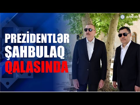 Prezidentlər İlham Əliyev və Sadır Japarov Ağdamda Şahbulaq qalasında olublar