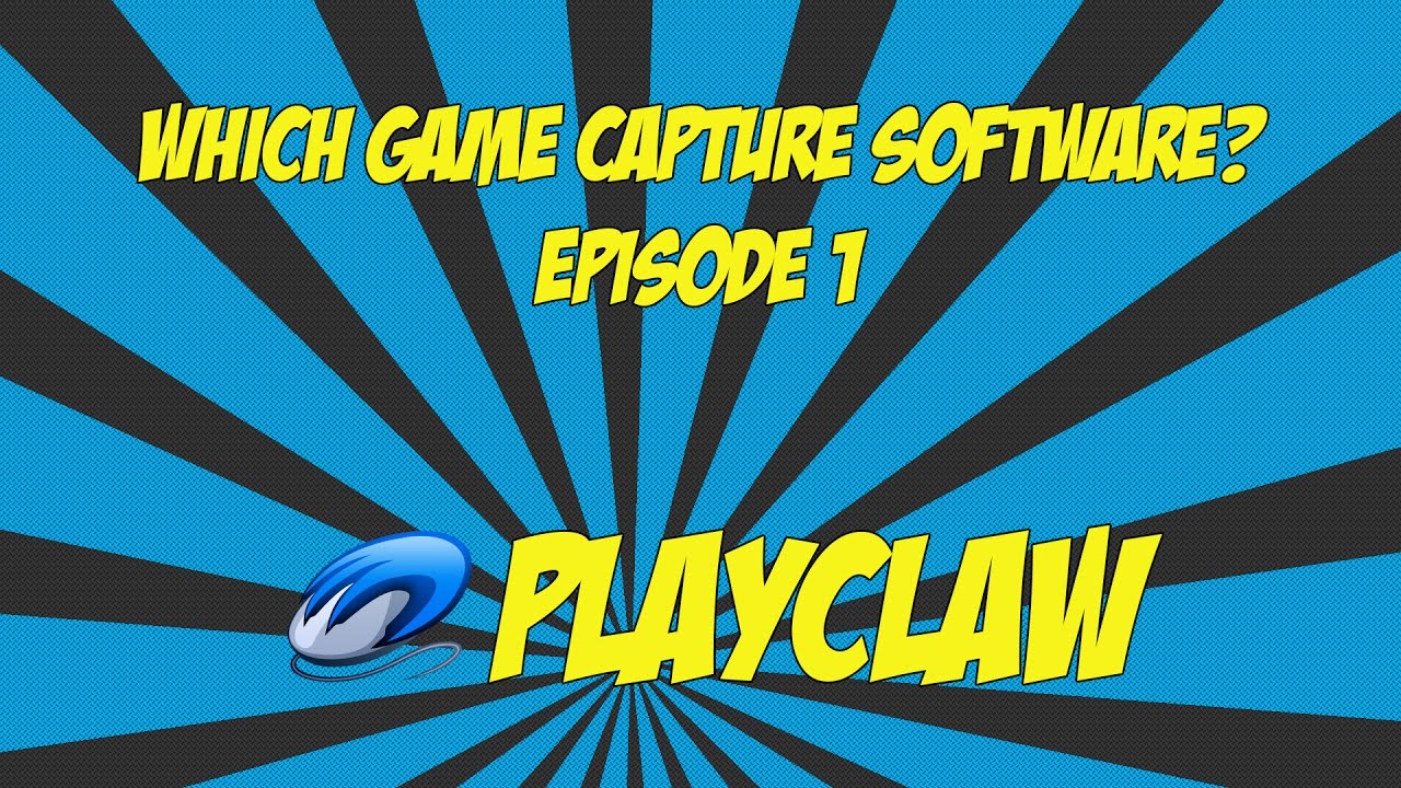 Which game capture software? Episode 1: PlayClaw 5