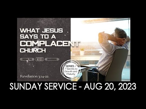 08/20/2023 11:00 service - What Jesus Says to a Complacent Church