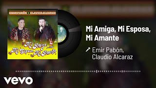 Emir Pabón, Claudio Alcaraz - Mi Amiga, Mi Esposa, Mi Amante (Audio)