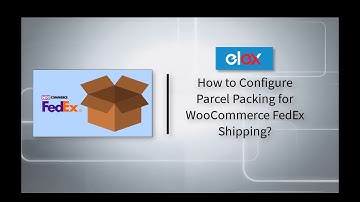 How to Configure Parcel Packing for WooCommerce FedEx Shipping?