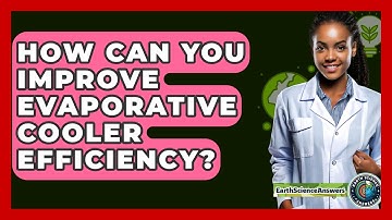 How Can You Improve Evaporative Cooler Efficiency? - Earth Science Answers