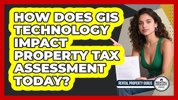 How Does GIS Technology Impact Property Tax Assessment Today? - Rental Property Gurus