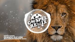 [Remix Gospel] Marcelo Markes - Quando Ele Vem (DJ AJ & DJ Bruno Monteiro Remix) [Eletrônica Gospel]