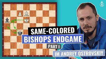 Same Colored Bishops Endgame | Part 1 | Endgame Strategy  | IM Andrey Ostrovskiy