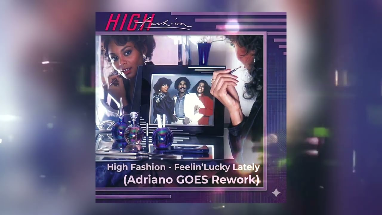 High Fashion - Feelin'Lucky Lately (Adriano GOES Rework) - YouTube