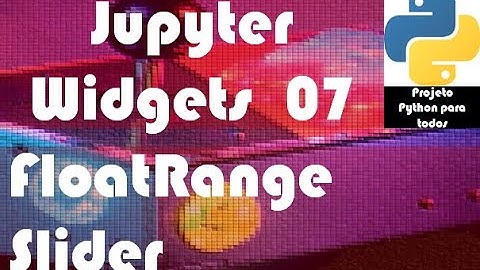 Módulo 14 - Aula 07: Jupyter Widgets - FloatRangeSlider