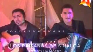 Video thumbnail of "LOS PAISANOS DE SINALOA - 07 - COMO LE HAGO"