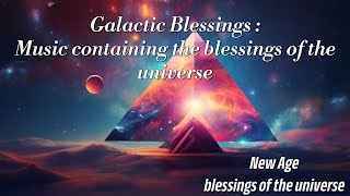 Galactic Blessings : Music containing the blessings of the universe