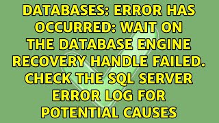 Error has occurred: Wait on the DataBase Engine recovery handle failed. Check the SQL Server...