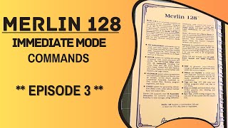Merlin 128 - Immediate mode Commands | Episode 3