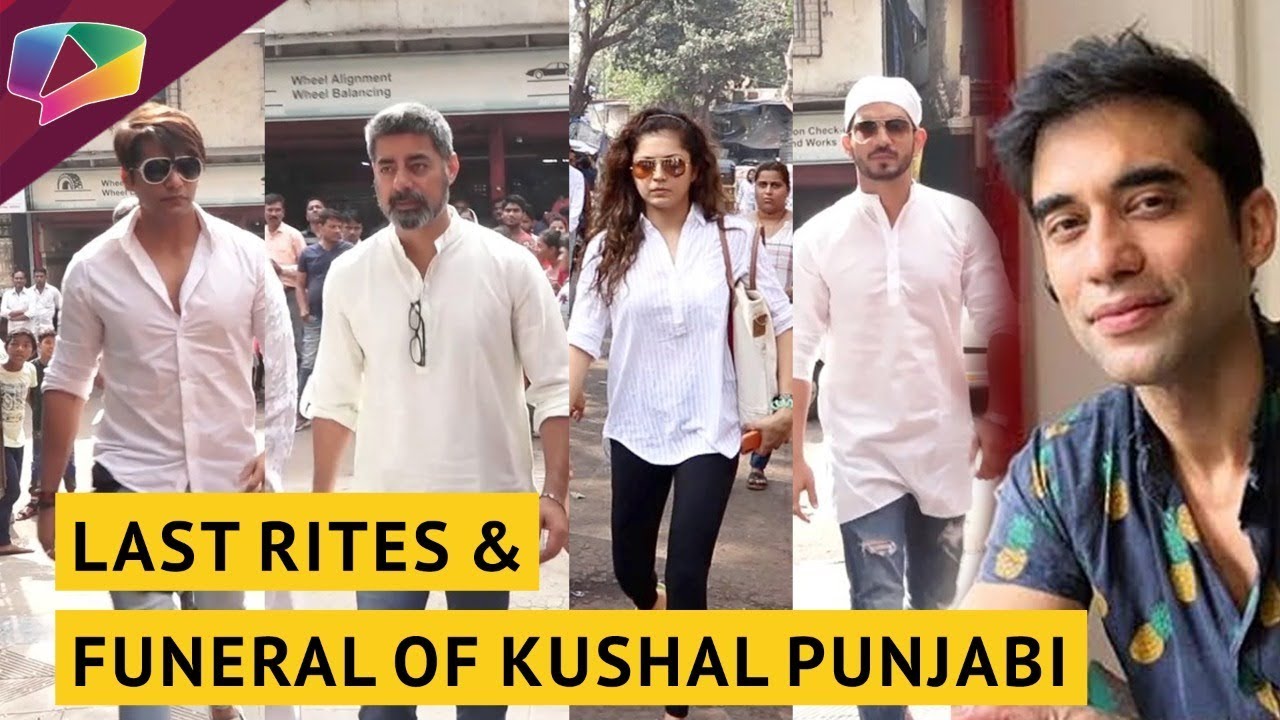 Kushal Punjabi S Last Rites Funeral Friends Express Their