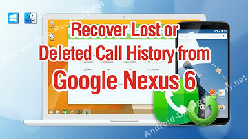 How to Recover Lost or Deleted Call History from Google Nexus 6