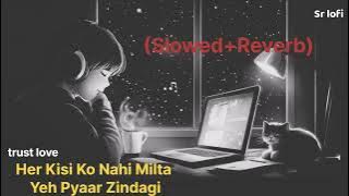 Har Kisi Ko Nahi Milta Yeh Pyar Zindagi? (Slowed Reverb) Sad lofi