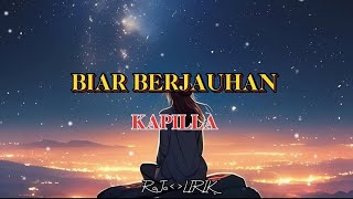 KAPILLA - BIAR BERJAUHAN ( LIRIK VIDEO )