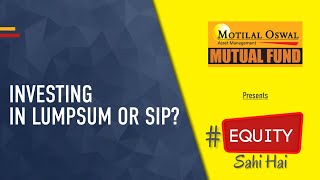 Investing in Lumpsum or SIP | Motilal Oswal | EquitySahiHai