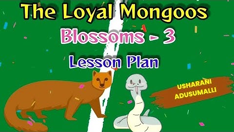 The loyal mongoose/Blossoms-3 /Lesson Plan/AP New Syllabus/Unit plan /SCERT Model/English /3rd class