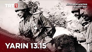 Bir Dönüm Noktası 18 Mart 1915 Yarın 13.15Te Trt 1De