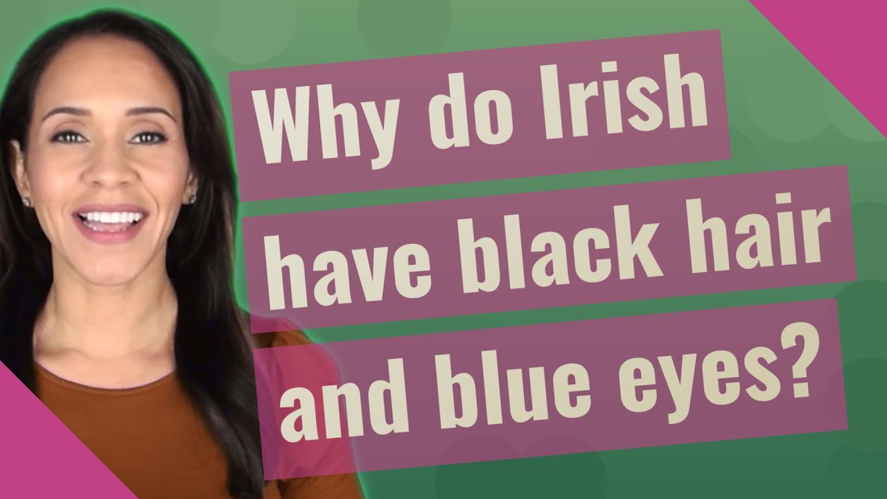 Why do Irish have black hair and blue eyes? - YouTube