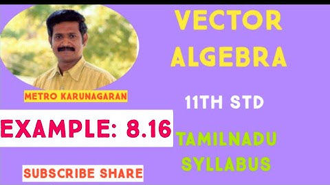 11th Std Maths Example 8.16 Find the angle between the vectors 5i+3j+4k and 6i-8j-k