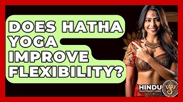 Does Hatha Yoga Improve Flexibility? - Hindu Enlightenment Journey