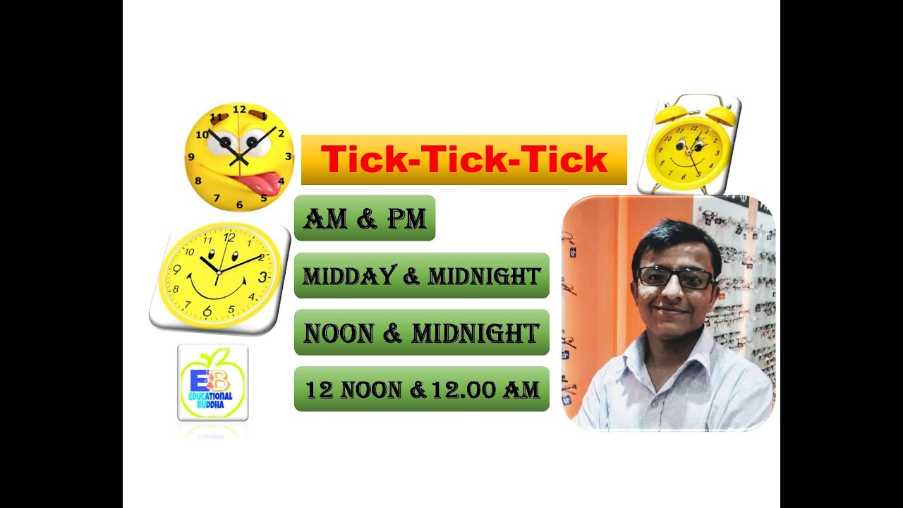 TELLING THE TIME, AM & PM, 60 DIVISION, MIDDAY, MIDNIGHT, NOON, 12.00  AM, 12.00 NOON
