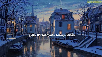 Baby Without You   Loving Caliber