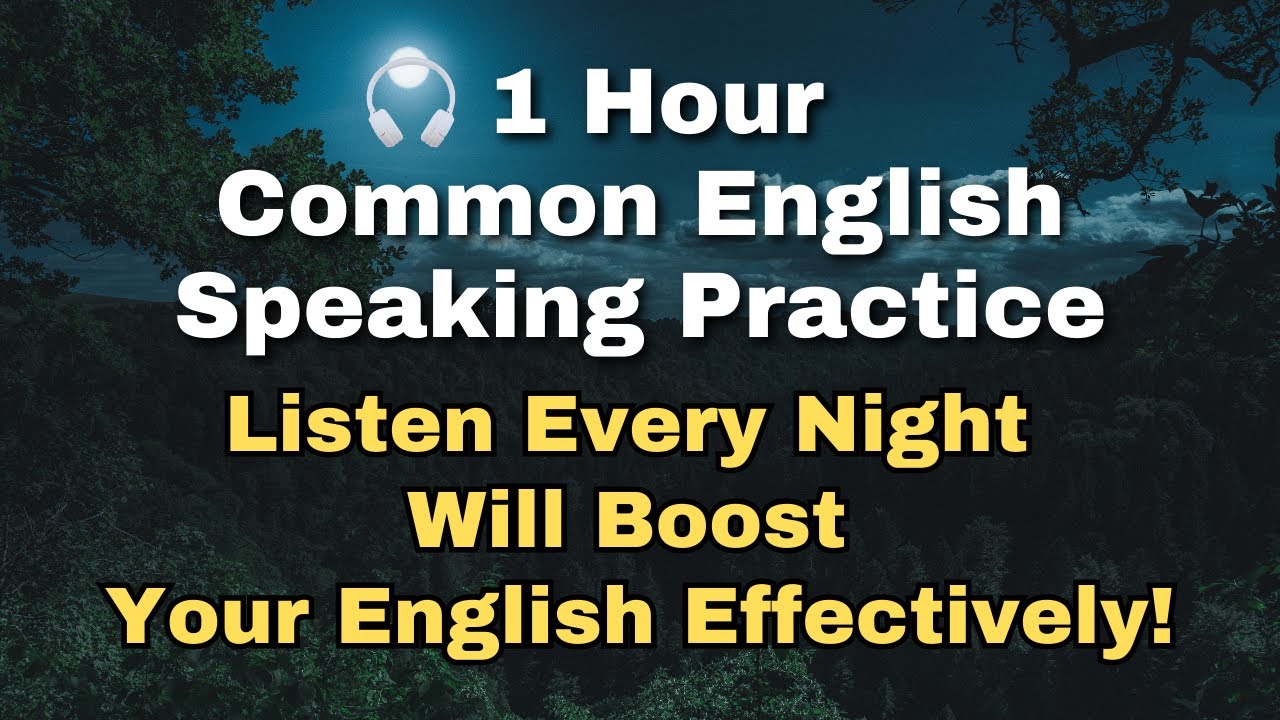 1 Hour Common English Speaking Practice (Listen Every Night Will Boost ...