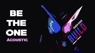 Video thumbnail of "[Acoustic] Be The One ost. Kamen Rider Build"